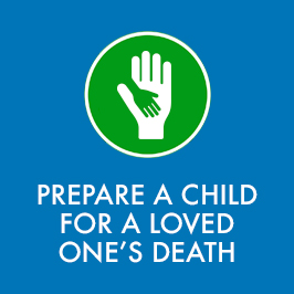 Prepare A Child For A Loved One's Death