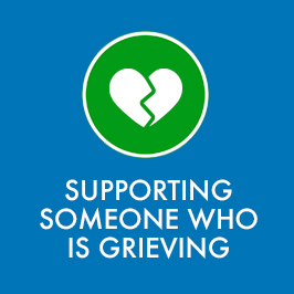 Supporting Someone Who Is Grieving